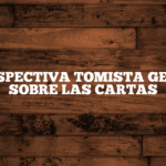 💠 PERSPECTIVA TOMISTA GENERAL SOBRE LAS CARTAS