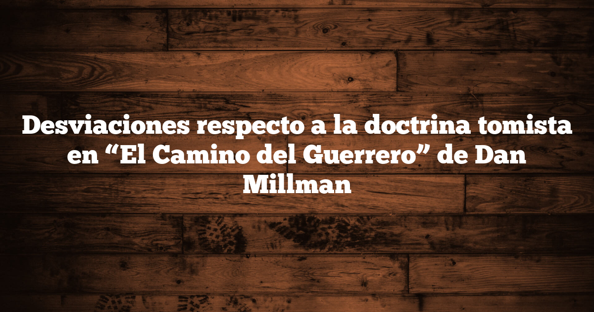 Desviaciones respecto a la doctrina tomista en “El Camino del Guerrero” de Dan Millman