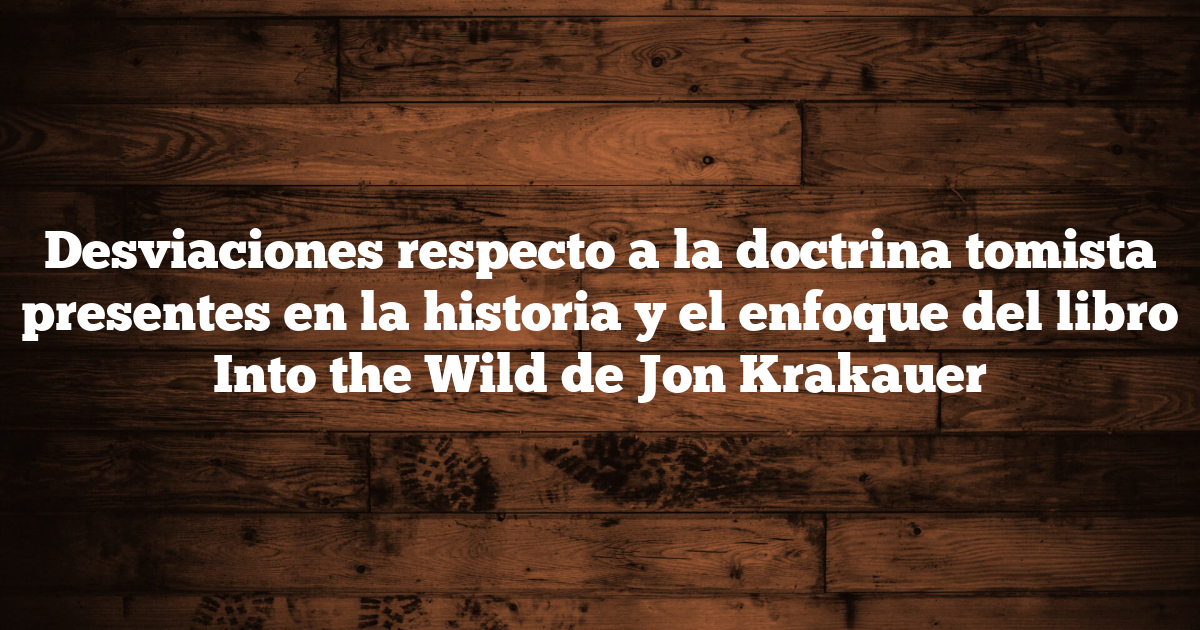Desviaciones respecto a la doctrina tomista presentes en la historia y el enfoque del libro Into the Wild de Jon Krakauer