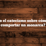 ¿Dice algo el catecismo sobre cómo se debe comportar un monarca?