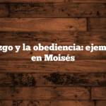 El liderazgo y la obediencia: ejemplificado en Moisés
