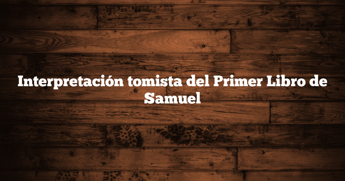 Interpretación tomista del Primer Libro de Samuel