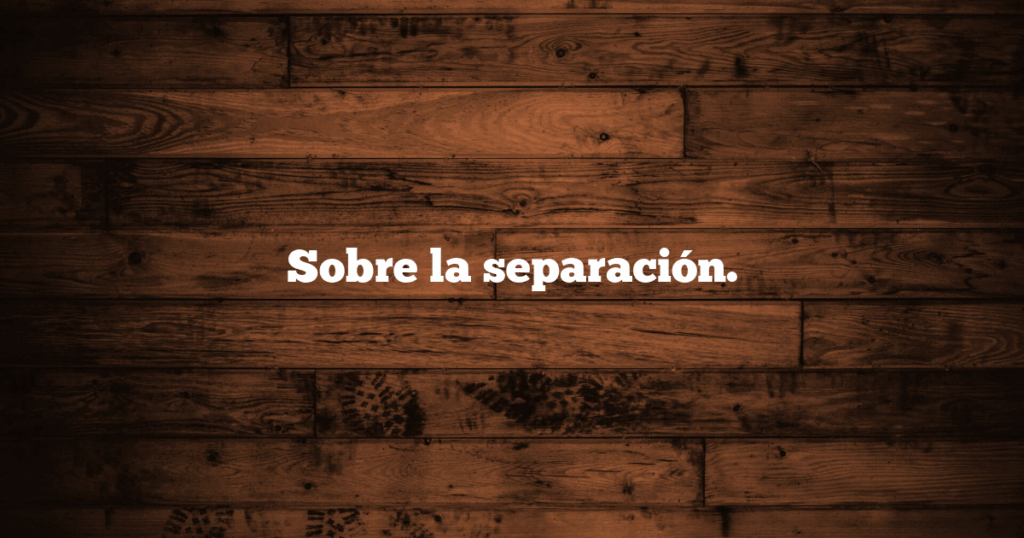 Sobre la separación.