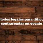 30 métodos legales para dificultar o contrarrestar un evento