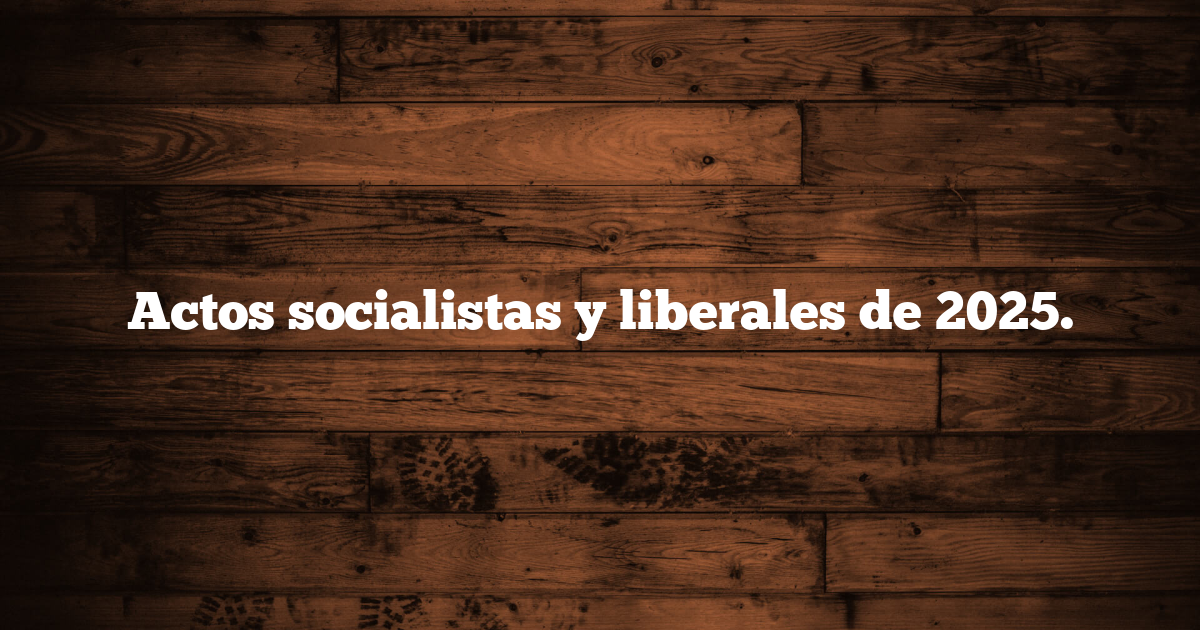 Actos socialistas y liberales de 2025.