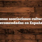 Algunas asociaciones culturales recomendadas en España.