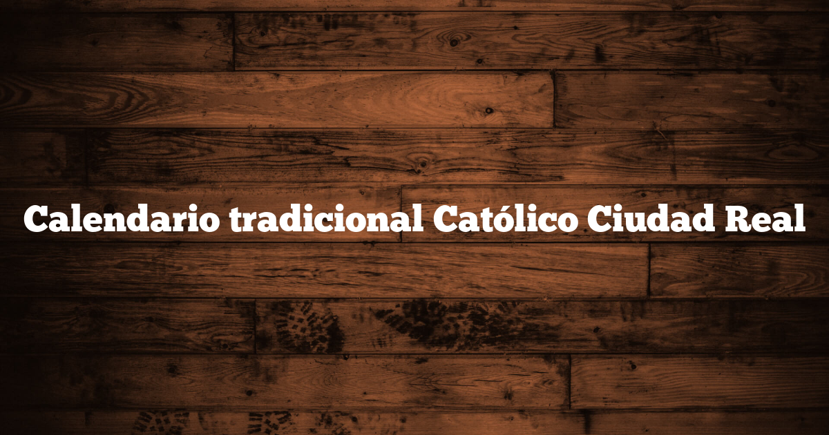 Calendario tradicional Católico Ciudad Real