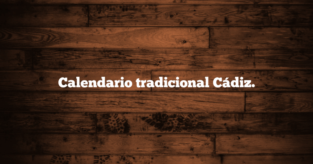 Calendario tradicional Cádiz.