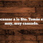 Como descansar a lo Sto. Tomás si uno está muy, muy cansado.