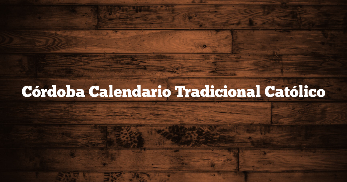 Córdoba Calendario Tradicional Católico
