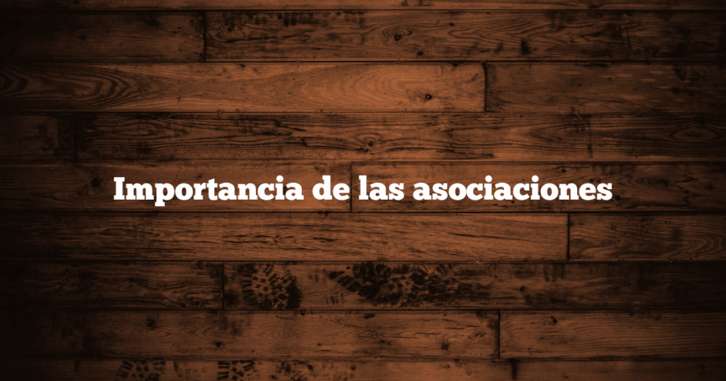 Importancia de las asociaciones