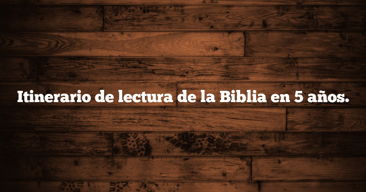Itinerario de lectura de la Biblia en 5 años.