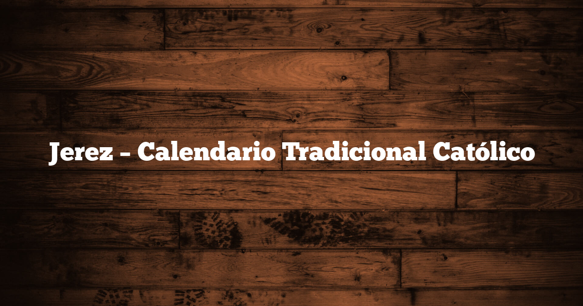 Jerez – Calendario Tradicional Católico