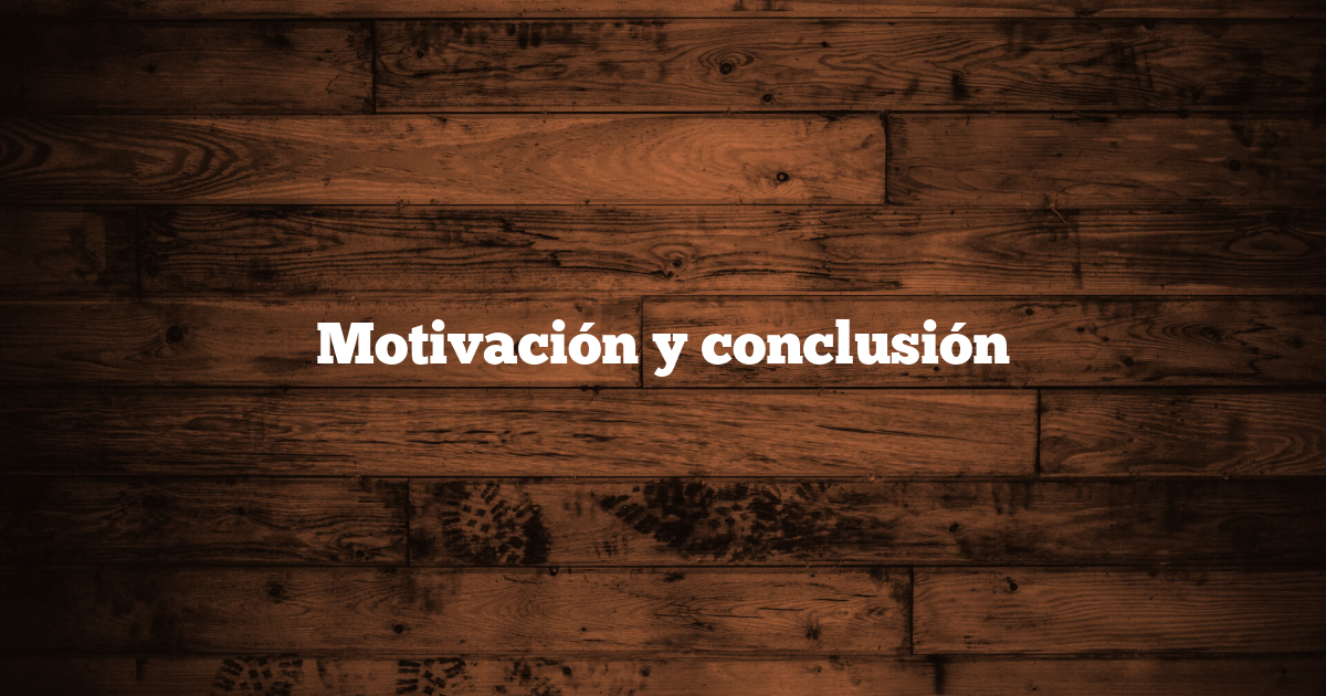 Motivación y conclusión