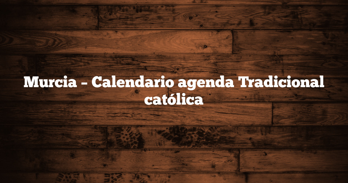 Murcia – Calendario agenda Tradicional católica