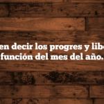Qué suelen decir los progres y liberales en función del mes del año.