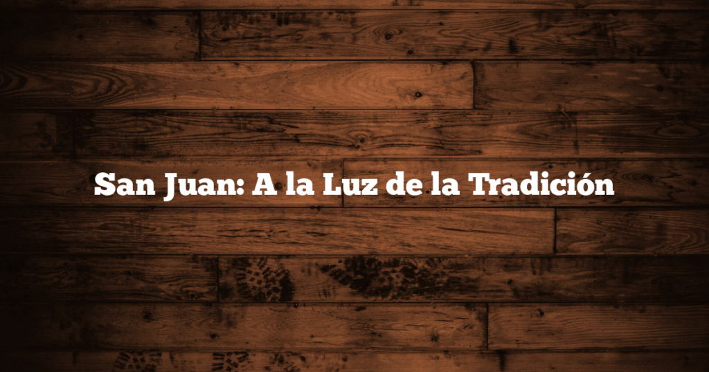 San Juan: A la Luz de la Tradición