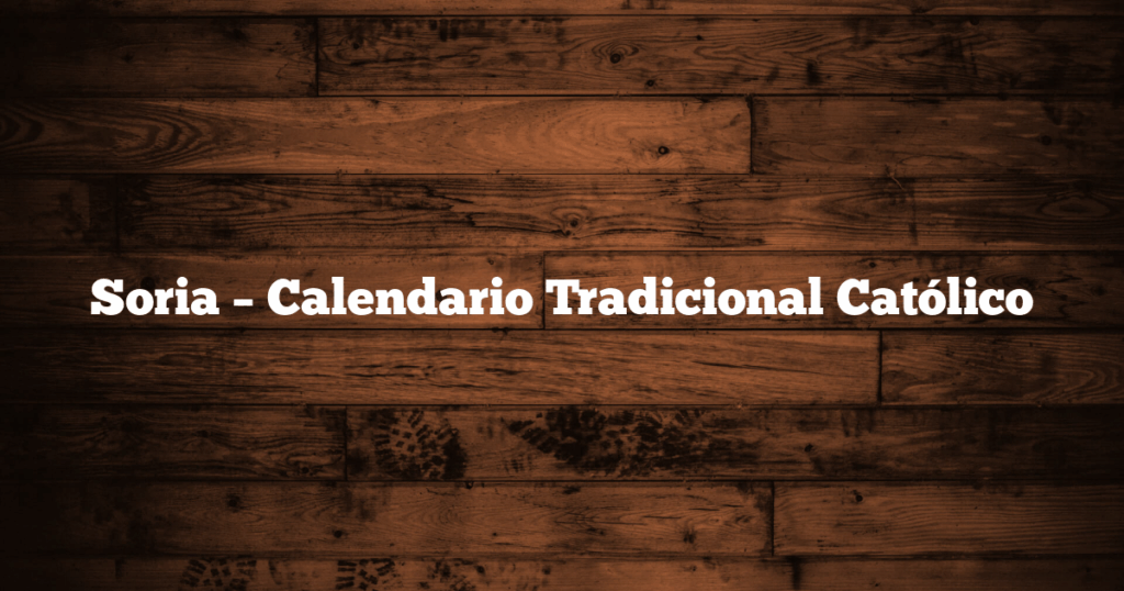 Soria – Calendario Tradicional Católico