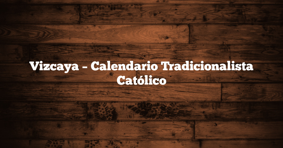 Vizcaya – Calendario Tradicionalista Católico