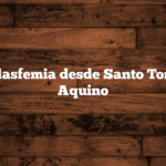 1. La blasfemia desde Santo Tomás de Aquino