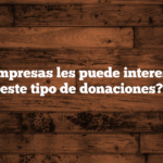 ¿A qué empresas les puede interesar hacer este tipo de donaciones?