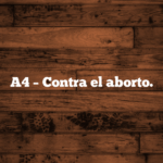A4 – Contra el aborto.