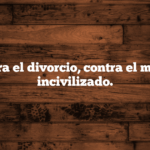 A4 – Contra el divorcio, contra el matrimonio incivilizado.