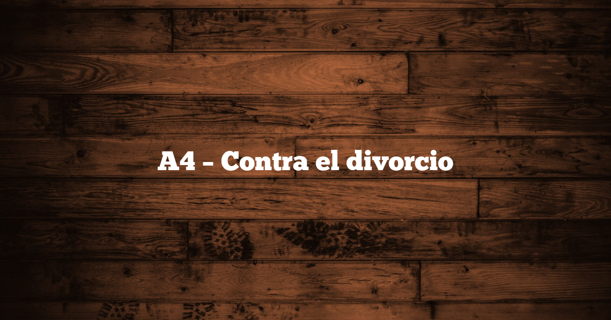 A4 – Contra el divorcio