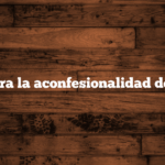 A4 – Contra la aconfesionalidad del Estado.