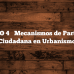 ARTÍCULO 4 → Mecanismos de Participación Ciudadana en Urbanismo