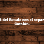 Actitud del Estado con el separatismo Catalán.