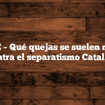 CLAVE – Qué quejas se suelen recoger contra el separatismo Catalán.