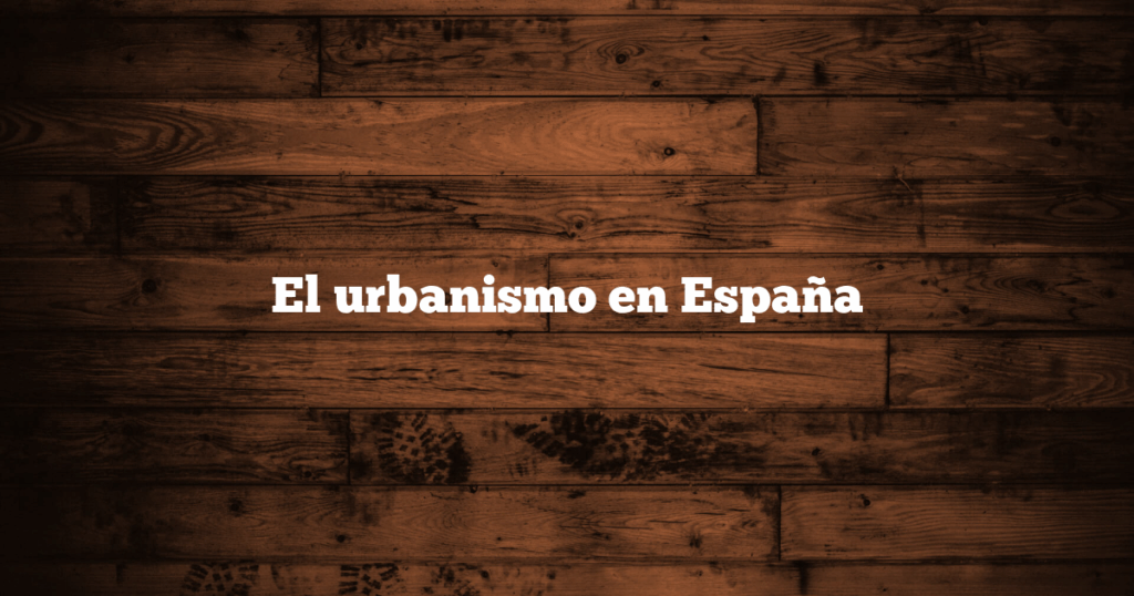 El urbanismo en España