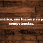 Hispanoamérica, sus fueros y su pérdida de competencias.