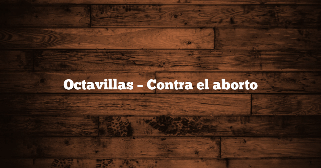 Octavillas – Contra el aborto