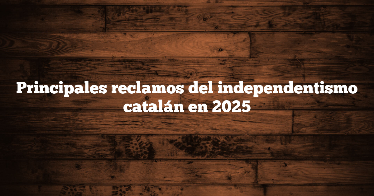 Principales reclamos del independentismo catalán en 2025
