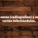 Pruebas oseas (radiografías) y modelo de cartas solicitándolas.