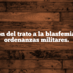 Relación del trato a la blasfemia en las ordenanzas militares.