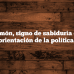 Salomón, signo de sabiduría en la orientación de la política.