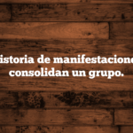 Una historia de manifestaciones que consolidan un grupo.