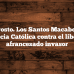 1 de agosto. Los Santos Macabeos y la Resistencia Católica contra el liberalismo afrancesado invasor