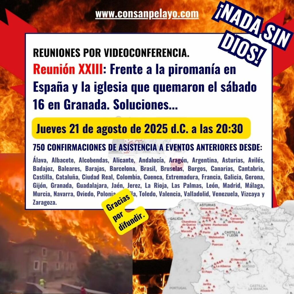 Reunión XXIII – Frente a la piromanía en España y la iglesia que quemaron el sábado 16 en Granada. Soluciones.