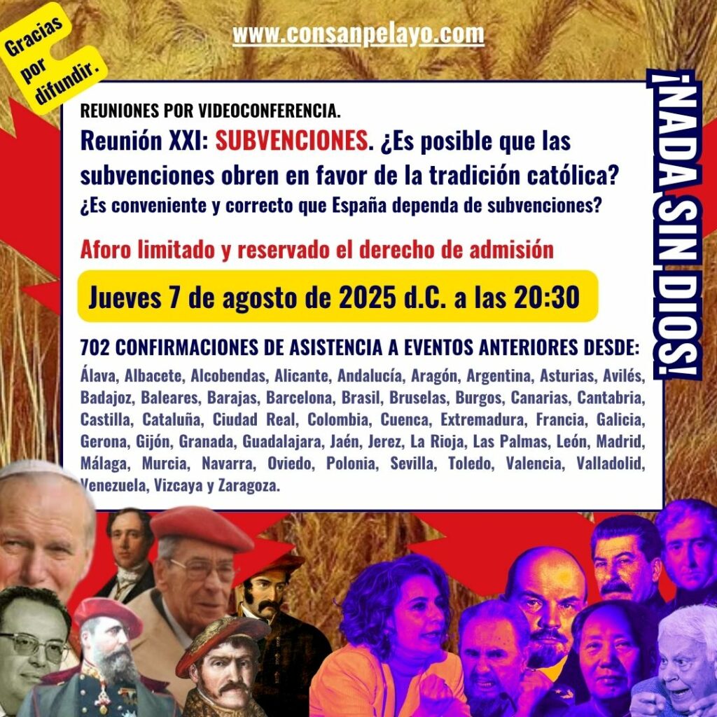 Reunión XXI – SUBVENCIONES. ¿Es posible que las subvenciones obren en favor de la tradición católica? ¿Es conveniente que España dependa de subvenciones?