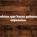 Qué tendrían que hacer gobernantes y españoles.