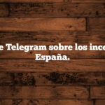 Videos de Telegram sobre los incendios de España.