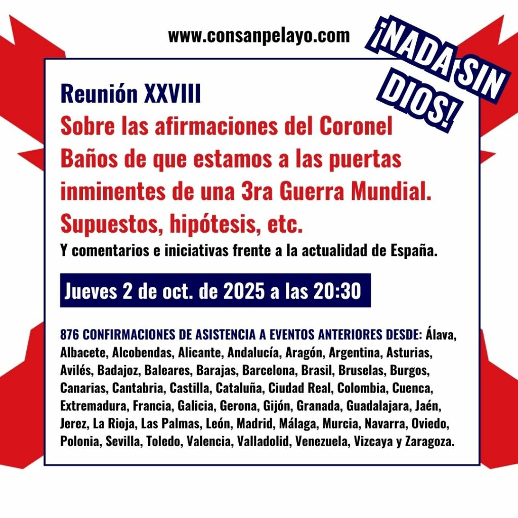 762: Reunión XXVII. Sobre las afirmaciones del Coronel Baños de que estamos a las puertas inminentes de una 3ra Guerra Mundial. Supuestos, hipótesis, etc.