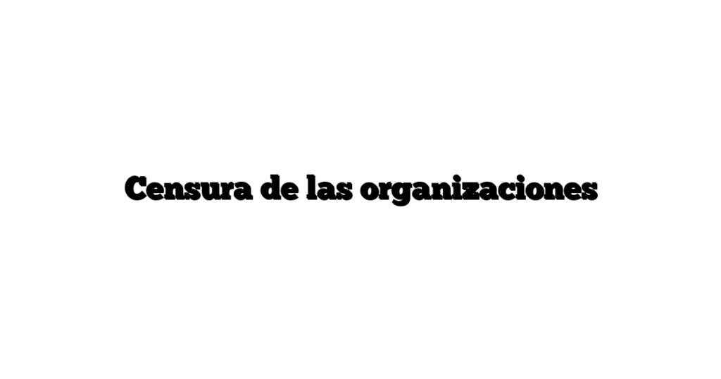 Censura de las organizaciones