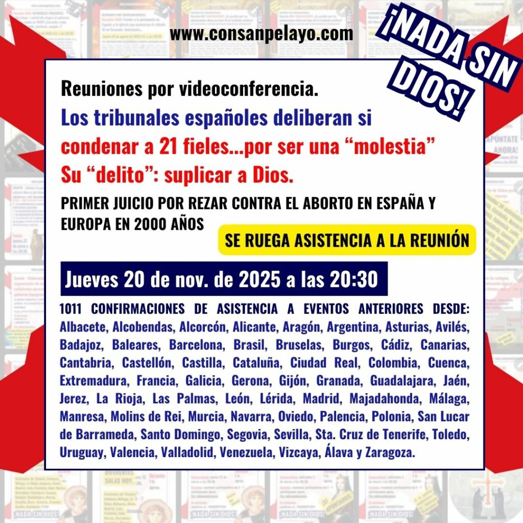 Reunión XXXIV. – Los tribunales españoles deliberan si condenar a 21 fieles… por ser una «molestia». Su «delito»: suplicar a Dios. Primer juicio por rezar contra el aborto en España y Europa en 2000 años.