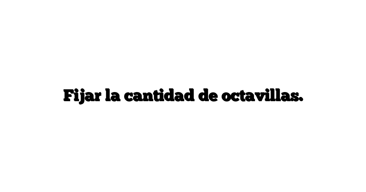Fijar la cantidad de octavillas.