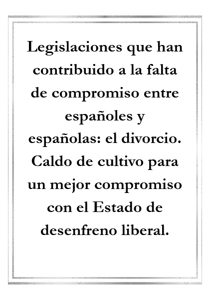 1006: Legislaciones que han contribuido a la falta de compromiso entre españoles y españolas: el divorcio. Caldo de cultivo para un mejor compromiso con el Estado de desenfreno liberal.
